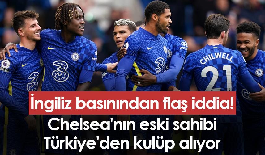 İngiliz basınından flaş iddia! Chelsea'nın eski sahibi Türkiye'den kulüp alıyor