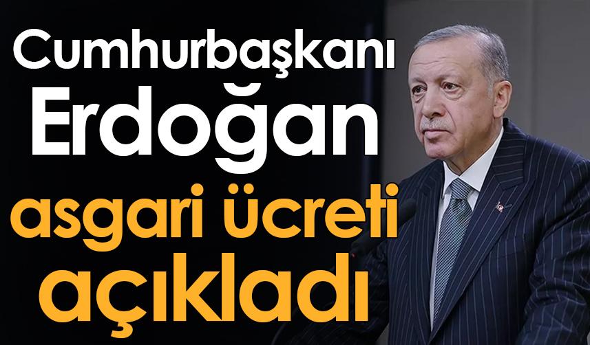 Cumhurbaşkanı Erdoğan asgari ücreti açıkladı!