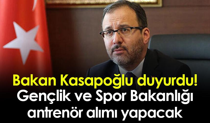 Bakan Kasapoğlu duyurdu! Gençlik ve Spor Bakanlığı  antrenör alımı yapacak