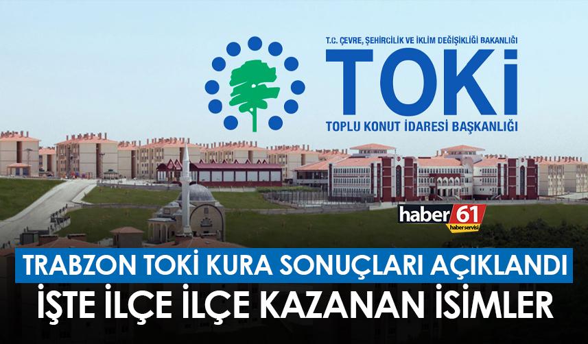 Trabzon TOKİ kura sonuçları sorgulama! Araklı, Arsin, Sürmene, Maçka, Çarşıbaşı, Vakfıkebir, Düzköy, Ortahisar, Of