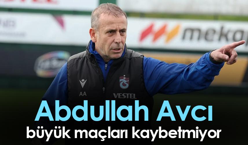 Trabzonspor'da Abdullah Avcı büyük maçları kaybetmiyor