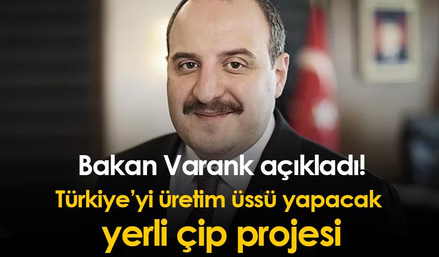 Bakan Varank açıkladı! Türkiye’yi üretim üssü yapacak yerli çip projesi