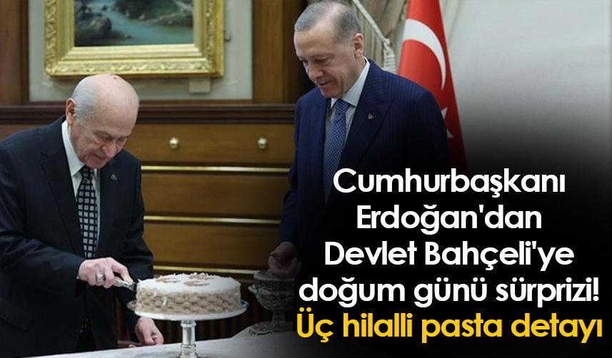 Cumhurbaşkanı Erdoğan'dan Devlet Bahçeli'ye doğum günü sürprizi! Üç hilalli pasta detayı