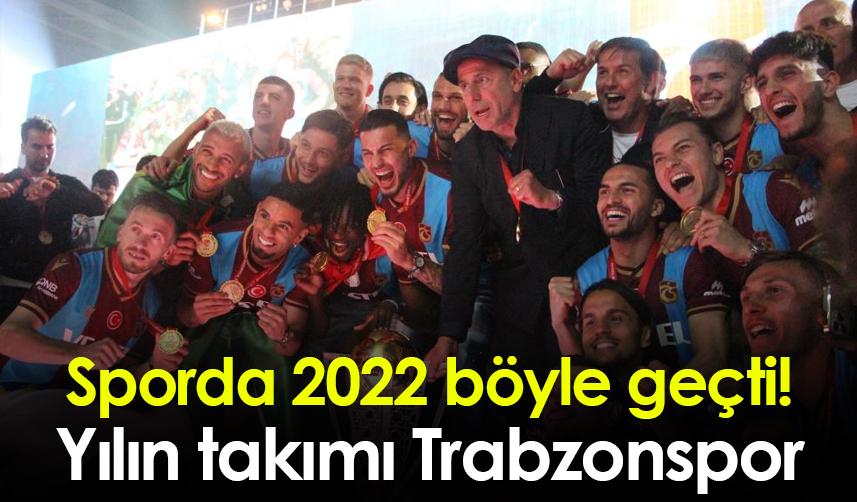 Sporda 2022 böyle geçti! Yılın takımı Trabzonspor