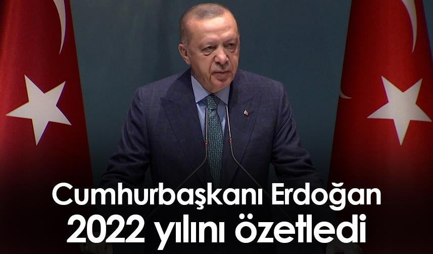 Cumhurbaşkanı Erdoğan 2022 yılını özetledi