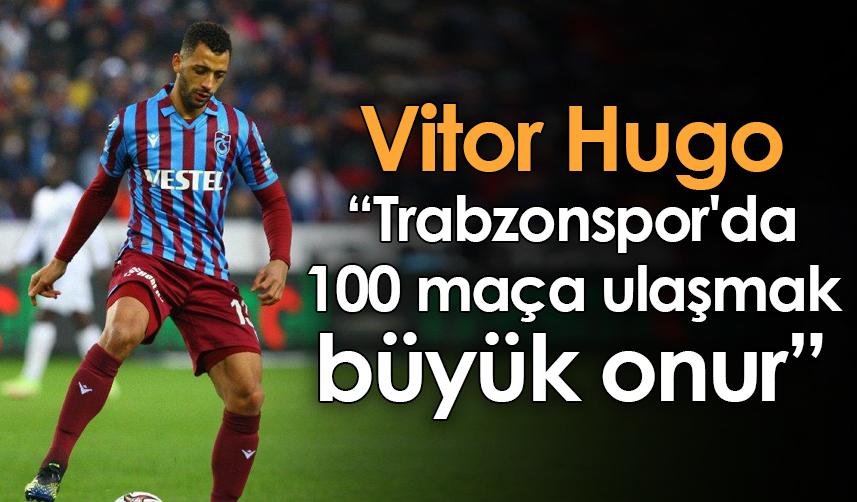 Vitor Hugo: Trabzonspor'da 100 maça ulaşmak büyük onur