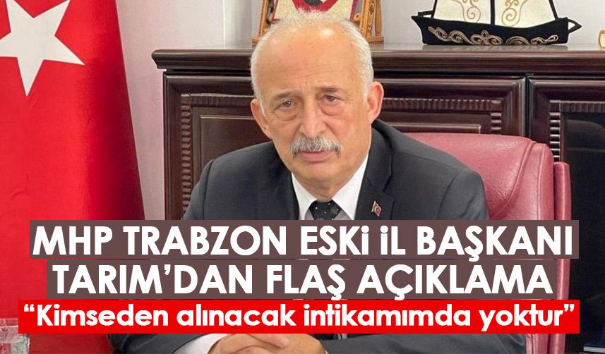 Trabzon’da eski MHP il başkanından flaş açıklama: Kimseden alınacak intikamımda yoktur