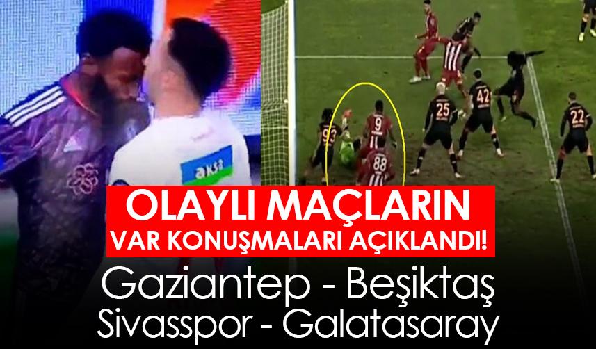 Gaziantep FK - Beşiktaş ve Sivasspor - Galatasaray maçlarının VAR kayıtları açıklandı