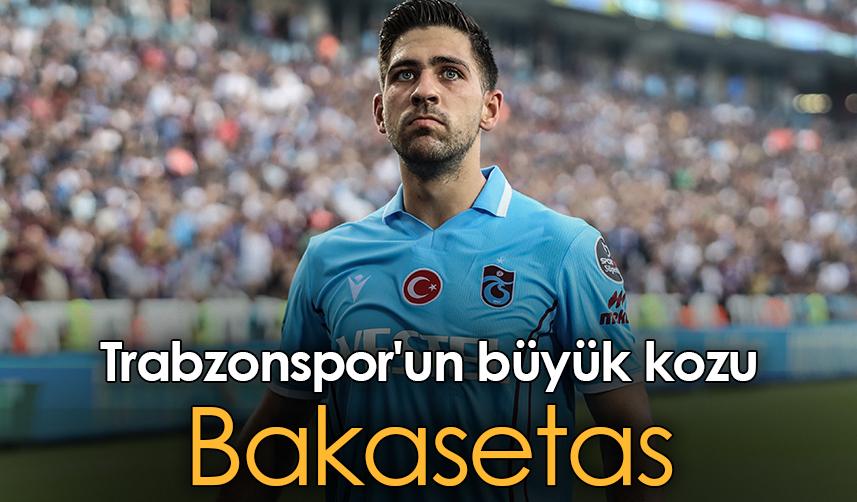 Trabzonspor'un büyük kozu Bakasetas