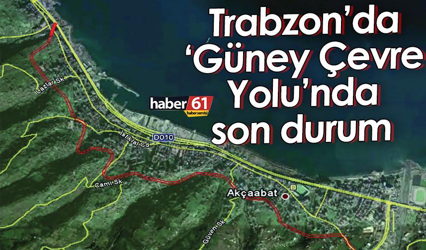 Trabzon’da Güney Çevre Yolu’nda son durum