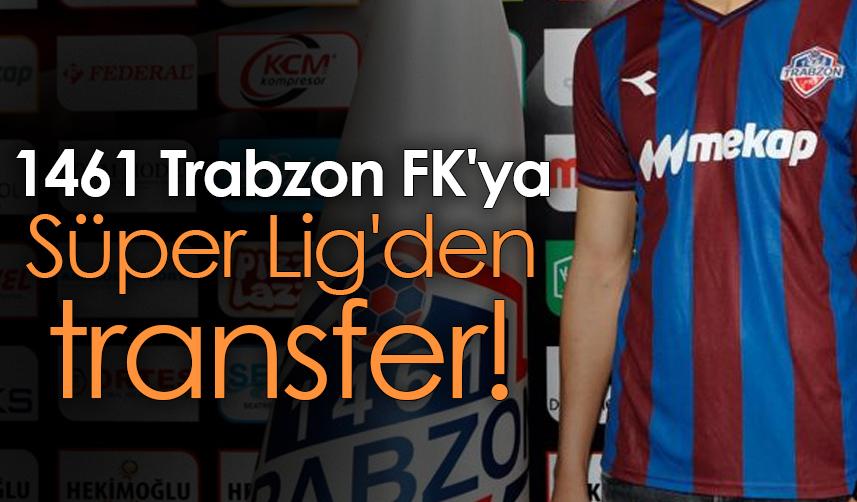 1461 Trabzon FK'ya Süper Lig'den transfer!