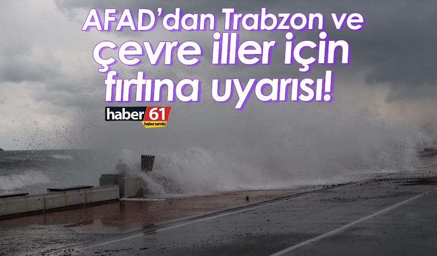 AFAD’dan Trabzon ve çevre iller için fırtına uyarısı!