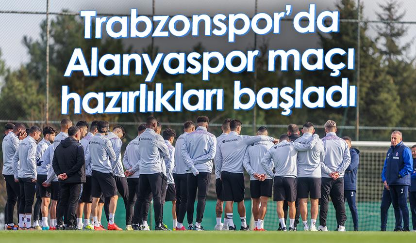 Trabzonspor’da Alanyaspor maçı hazırlıkları başladı