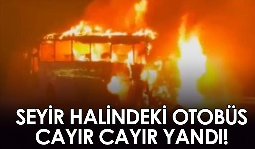 Antalya'da seyir halindeki yolcu otobüsü cayır cayır yandı!