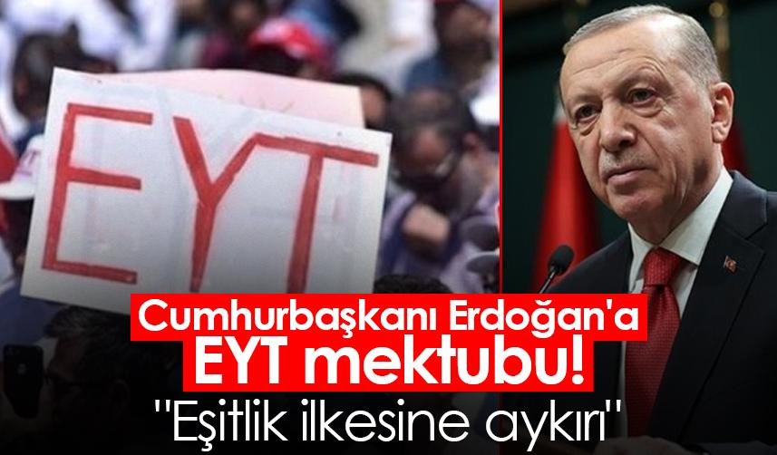 Cumhurbaşkanı Erdoğan'a EYT mektubu! "Eşitlik ilkesine aykırı"