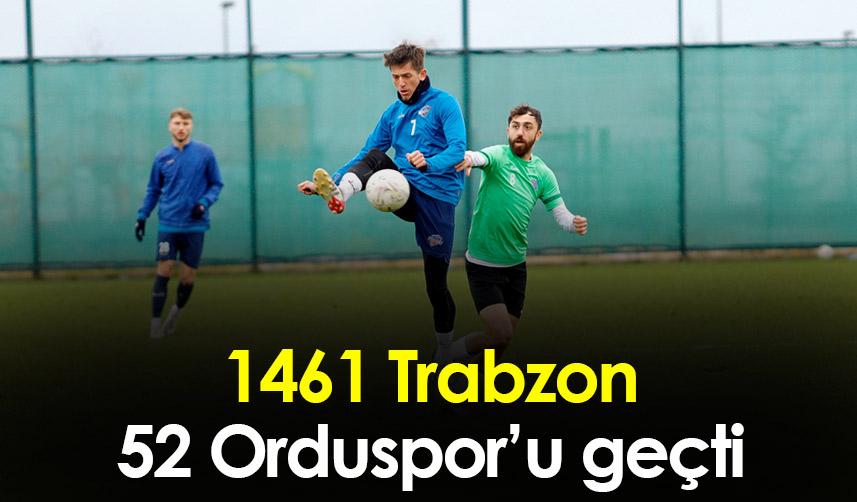 1461 Trabzon 52 Orduspor’u geçti