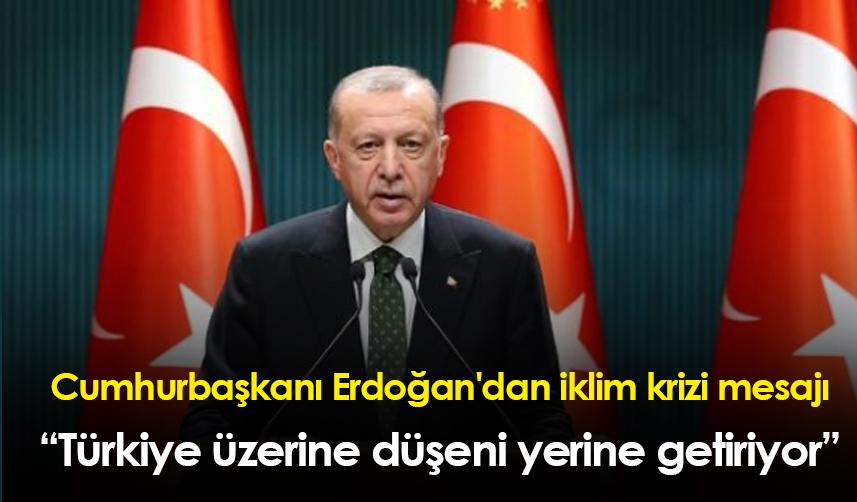 Cumhurbaşkanı Erdoğan'dan iklim krizi mesajı: Türkiye üzerine düşeni yerine getiriyor