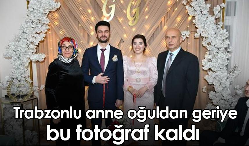 Trabzonlu anne oğuldan geriye bu fotoğraf kaldı