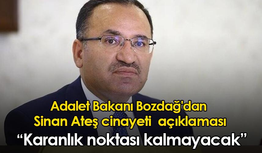Adalet Bakanı Bekir Bozdağ'dan Sinan Ateş cinayeti açıklaması: Karanlık noktası kalmayacak