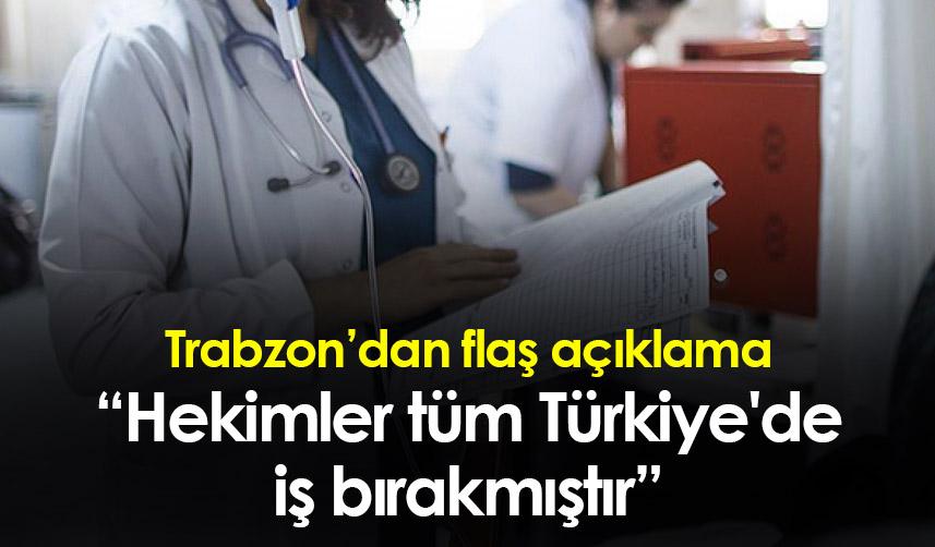 Hekimsen Trabzon Şube Başkanı Yetişkul’dan açıklama! “Hekimler tüm Türkiye'de iş bırakmıştır”