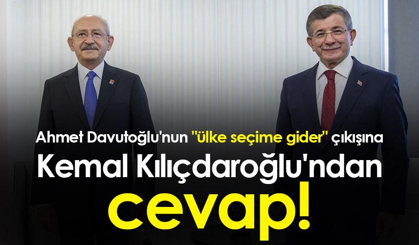 Ahmet Davutoğlu'nun "ülke seçime gider" çıkışına Kemal Kılıçdaroğlu'ndan cevap