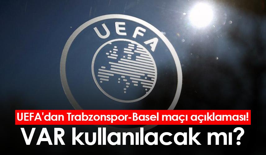 UEFA'dan Trabzonspor-Basel maçı açıklaması! VAR kullanılacak mı?