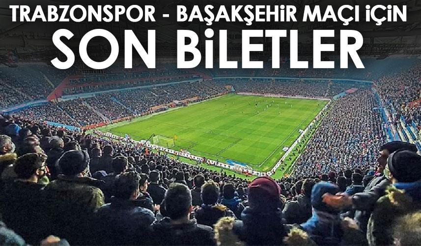 Trabzonspor - Başakşehir maçına yoğun ilgi! Biletler tükenmek üzere