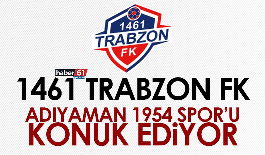 1461 Trabzon FK, Adıyaman 1954 Spor’u konuk ediyor