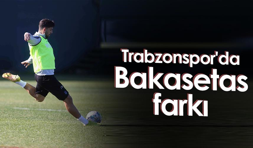 Trabzonspor'da Bakasetas farkı