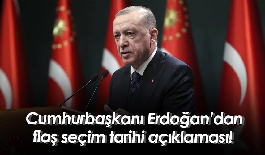 Cumhurbaşkanı Erdoğan’dan flaş seçim tarihi açıklaması!