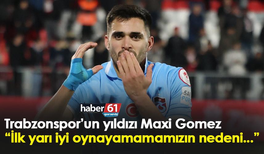 Maxi Gomez: İlk yarıda kendi futbolumuzu oynayamamızın nedeni…