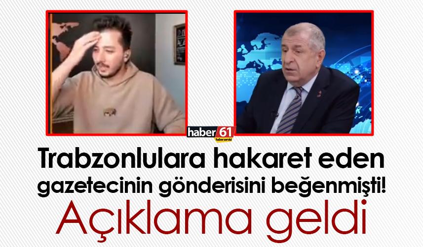Trabzonlulara hakaret eden gazetecinin gönderisini beğenmişti! Açıklama geldi