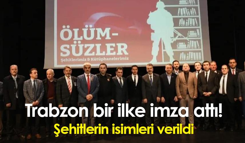 Trabzon bir ilke imza attı! Şehitlerin isimleri verildi