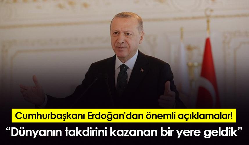 Cumhurbaşkanı Erdoğan: "Dünyanın takdirini kazanan bir yere geldik"