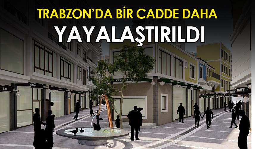 Trabzon'da bir cadde daha yayalaştırıldı