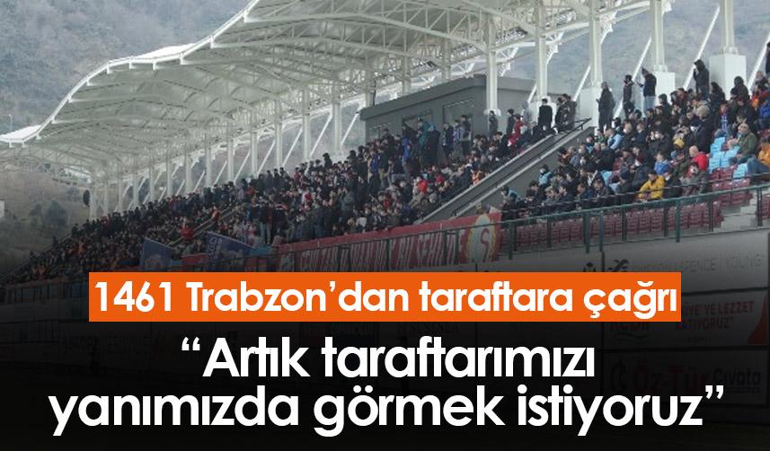 1461 Trabzon’dan çağrı! “Artık taraftarımızı yanımızda görmek istiyoruz”