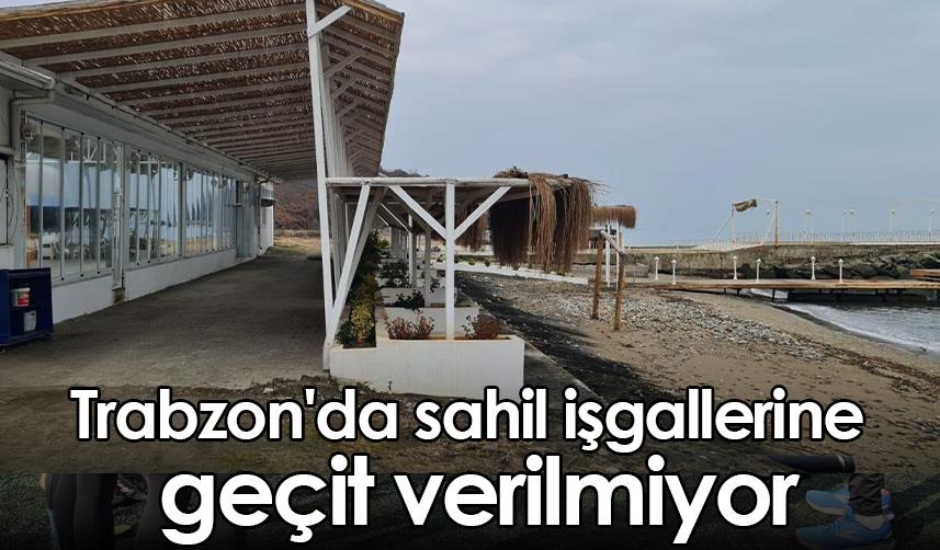 Trabzon'da sahil işgallerine geçit verilmiyor