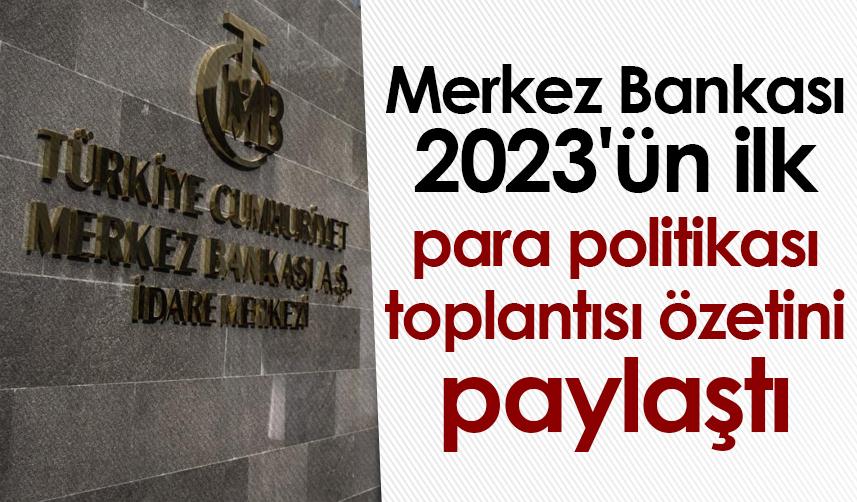 TCMB 2023'ün ilk para politikası toplantısı özetini paylaştı