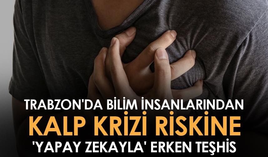 Trabzon'da bilim insanlarından kalp krizi riskine 'yapay zekayla' erken teşhis