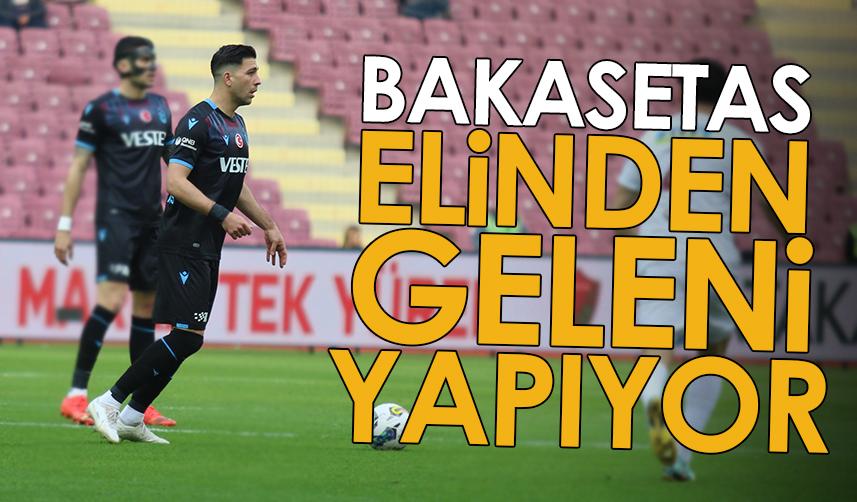 Trabzonspor'un yıldızı Bakasetas elinden geleni yapıyor