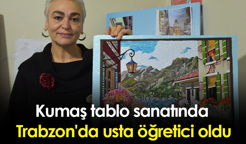Kumaş tablo sanatında Trabzon'da usta öğretici oldu