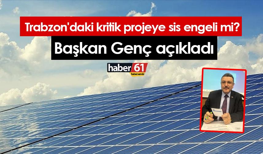 Trabzon'daki kritik projeye sis engeli mi? Başkan Genç açıkladı