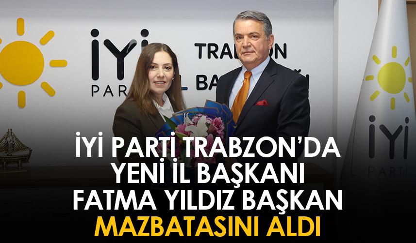 İYİ Parti Trabzon yeni İl Başkanı Fatma Yıldız Başkan, mazbatasını aldı