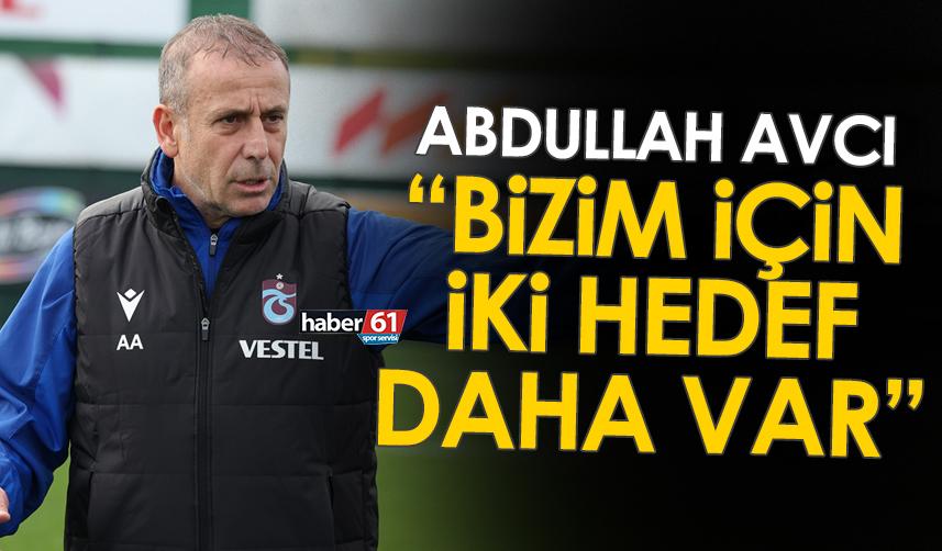 Trabzonspor Teknik Direktörü Abdullah Avcı: Bizim için iki hedef daha var