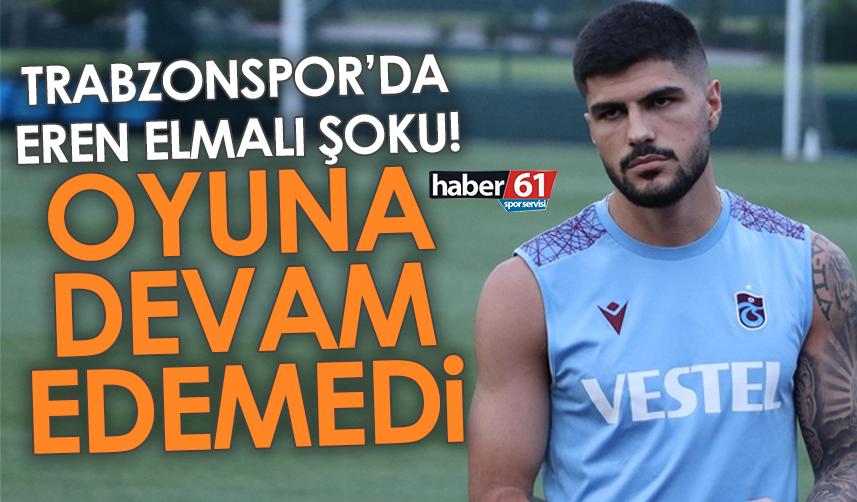 Trabzonspor’da Eren Elmalı şoku! Oyuna devam edemedi