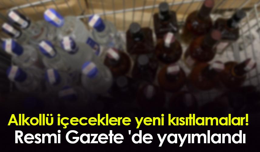 Alkollü içeceklere yeni kısıtlamalar! Resmi Gazete 'de yayımlandı