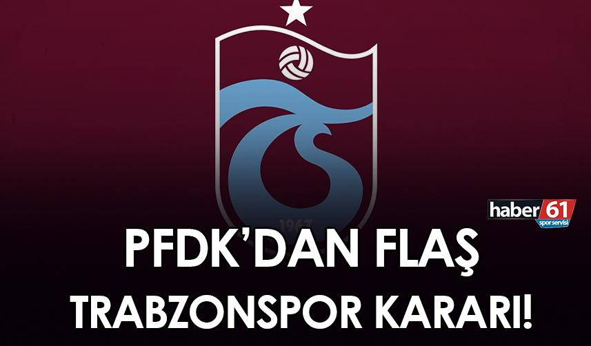 PFDK'dan flaş Trabzonspor kararı!