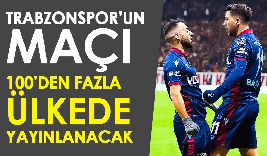 Trabzonspor'un maçı 100'den fazla ülkede yayınlanacak