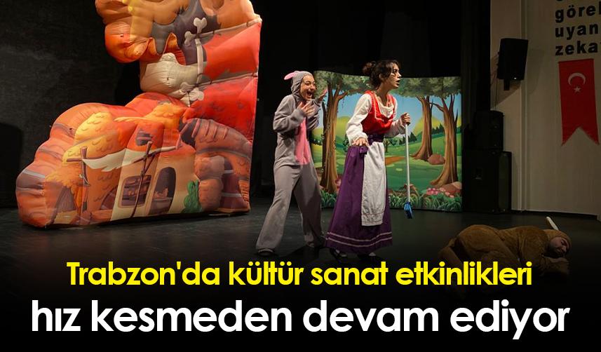 Trabzon'da kültür sanat etkinlikleri hız kesmeden devam ediyor