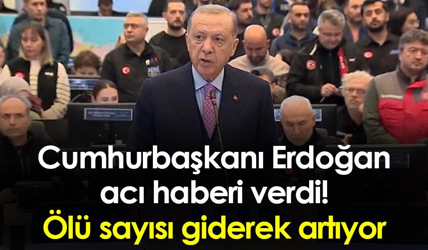 Cumhurbaşkanı Erdoğan acı haberi verdi! Ölü sayısı giderek artıyor